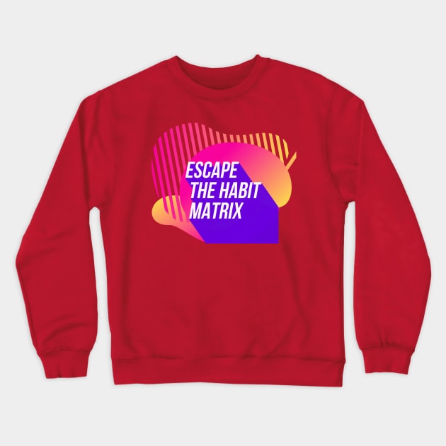 Escape the Habit Matrix (color) Crewneck Sweatshirt by PersianFMts